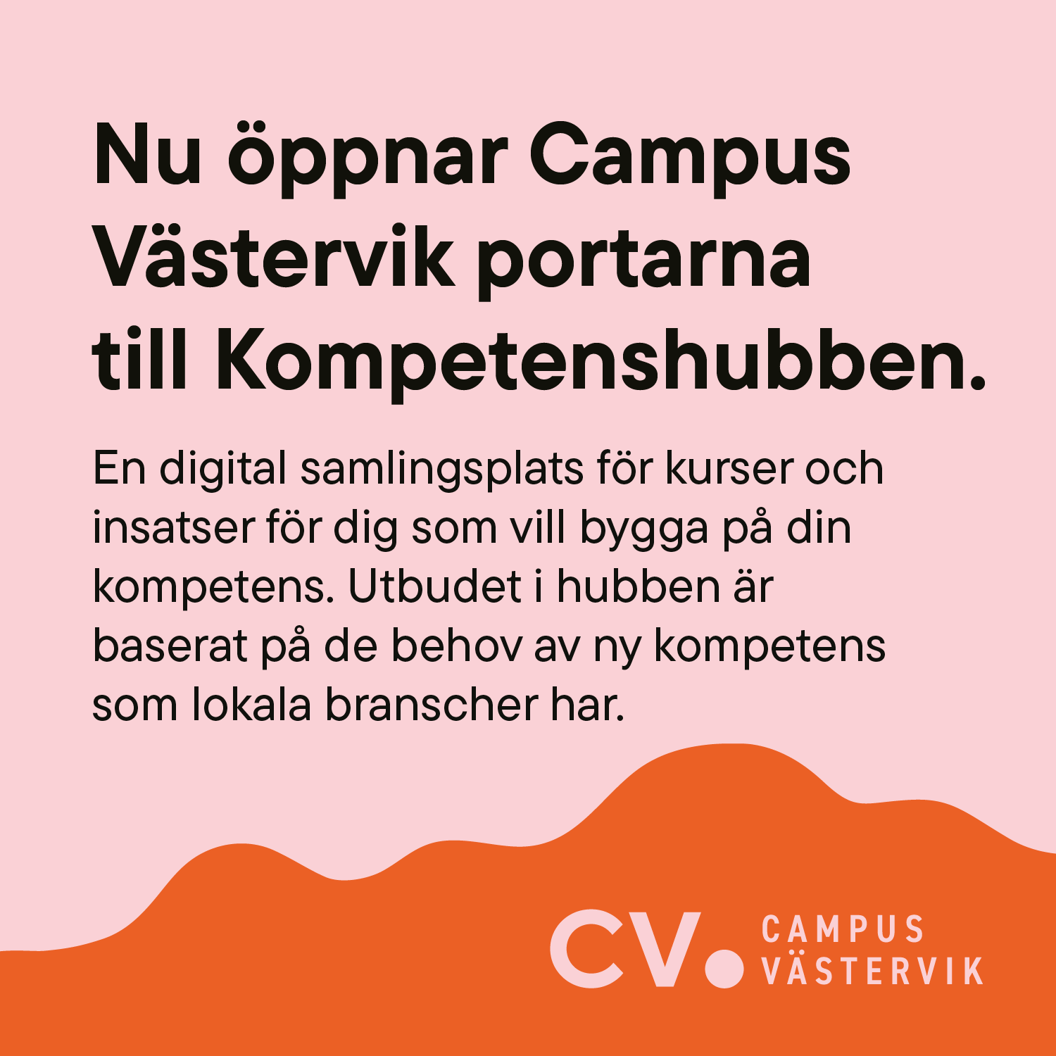 Bild med rubrik "Nu öppnar Campus Västervik portarna till Kompetenshubben" med en brödtext som beskriver att det finns en digital plats med kurser för dig som vill kompetensutveckla dig.